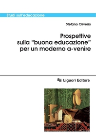 Prospettive sulla “buona educazione“ per un moderno a-venire - Librerie.coop Prospettive sulla “buona educazione“ per un moderno a-venire - Librerie.coop