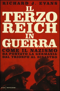 Il Terzo Reich in guerra. Come il nazismo ha portato la Germania dal trionfo al disastro - Librerie.coop