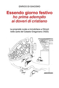 Essendo giorno festivo ho prima adempito ai doveri di cristiano. La proprietà rurale e immobiliare a Otricoli nelle carte del catasto gregoriano (1820) - Librerie.coop