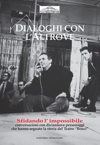 Dialoghi con l'altrove. Sfidando l'impossibile, interviste con 19 personaggi che hanno fatto la storia del Bonci - Librerie.coop Dialoghi con l'altrove. Sfidando l'impossibile, interviste con 19 personaggi che hanno fatto la storia del Bonci - Librerie.coop