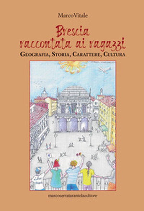 Brescia raccontata ai ragazzi. Geografia, storia, carattere, cultura - Librerie.coop Brescia raccontata ai ragazzi. Geografia, storia, carattere, cultura - Librerie.coop