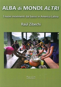 Alba di mondi altri. I nuovi movimenti dal basso in America Latina - Librerie.coop Alba di mondi altri. I nuovi movimenti dal basso in America Latina - Librerie.coop
