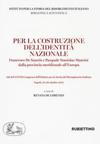 Per la costruzione dell'identità nazionale. Francesco De Sanctis e Pasquale Stanislao Mancini dalla provincia meridionale all'Europa - Librerie.coop Per la costruzione dell'identità nazionale. Francesco De Sanctis e Pasquale Stanislao Mancini dalla provincia meridionale all'Europa - Librerie.coop