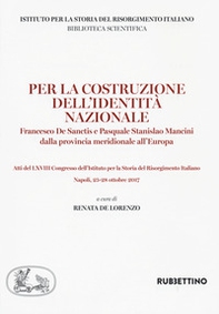 Per la costruzione dell'identità nazionale. Francesco De Sanctis e Pasquale Stanislao Mancini dalla provincia meridionale all'Europa - Librerie.coop