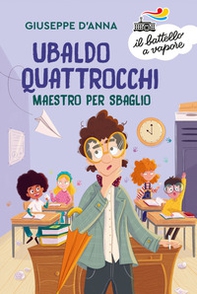 Ubaldo Quattrocchi, maestro per sbaglio - Librerie.coop Ubaldo Quattrocchi, maestro per sbaglio - Librerie.coop