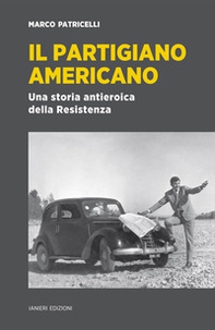 Il partigiano americano. Una storia antieroica della Resistenza - Librerie.coop