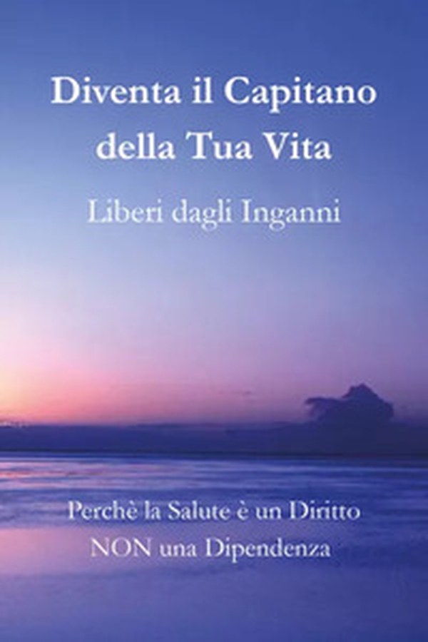 Diventa il capitano della tua vita. Liberi dagli inganni - Librerie.coop