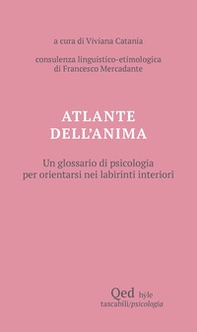 Atlante dell'anima. Un glossario di psicologia per orientarsi nei labirinti interiori - Librerie.coop