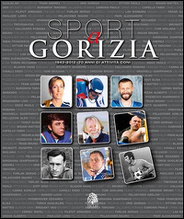 Sport a Gorizia. 1942-2012. 70 anni di attività CONI - Librerie.coop Sport a Gorizia. 1942-2012. 70 anni di attività CONI - Librerie.coop