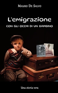 L'emigrazione con gli occhi di un bambino. Una storia vera - Librerie.coop