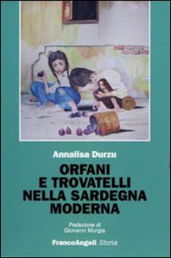 Orfani e trovatelli nella Sardegna moderna - Librerie.coop Orfani e trovatelli nella Sardegna moderna - Librerie.coop
