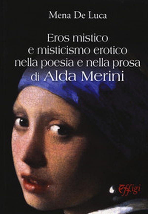 Eros mistico e misticismo erotico nella poesia e nella prosa di Alda merini - Librerie.coop Eros mistico e misticismo erotico nella poesia e nella prosa di Alda merini - Librerie.coop