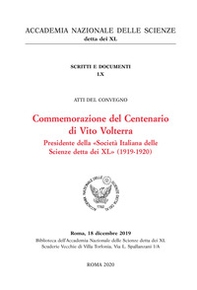 Commemorazione del centenario di Vito Volterra presidente della «Società Italiana delle Scienze detta dei XL» (1919-1920). Atti del convegno (Roma, 18 dicembre 2019) - Librerie.coop