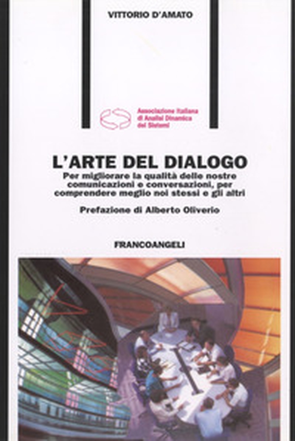 L'arte del dialogo. Per migliorare la qualità delle nostre comunicazioni e conversazioni, per comprendere meglio noi stessi e gli altri - Librerie.coop L'arte del dialogo. Per migliorare la qualità delle nostre comunicazioni e conversazioni, per comprendere meglio noi stessi e gli altri - Librerie.coop