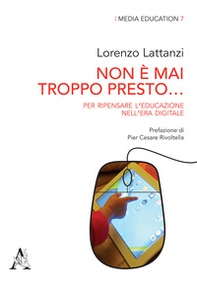 Non è mai troppo presto... Per ripensare l'educazione nell'era digitale - Librerie.coop