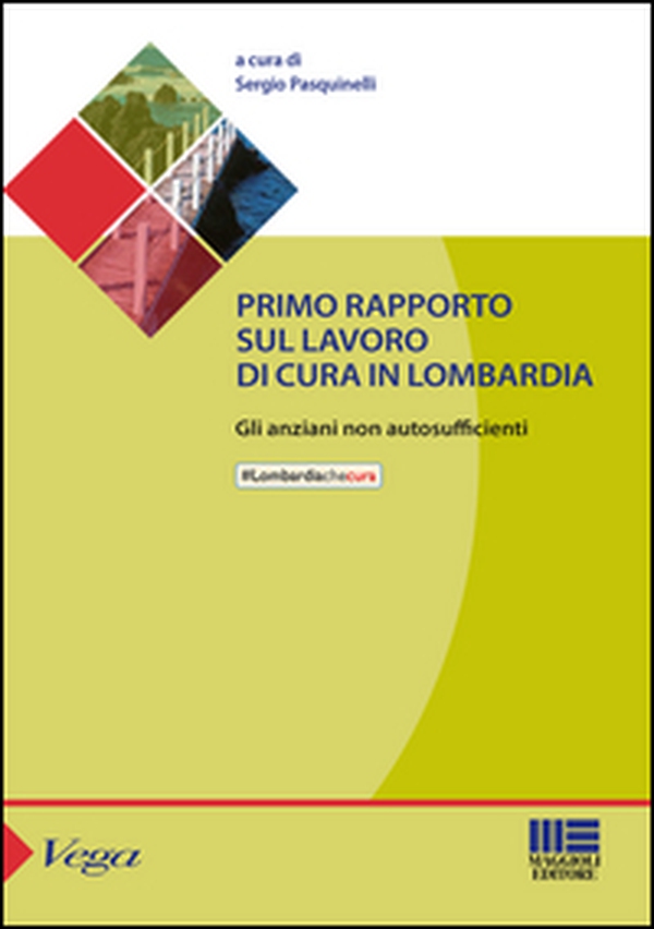 Primo rapporto sul lavoro di cura in Lombardia. Gli anziani non autosufficienti - Librerie.coop Primo rapporto sul lavoro di cura in Lombardia. Gli anziani non autosufficienti - Librerie.coop