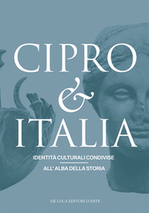 Cipro & Italia. Identità culturali condivise all'alba della storia. Ediz. italiana e inglese - Librerie.coop