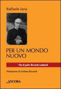 Per un mondo nuovo. Vita di padre Riccardo Lombardi - Librerie.coop