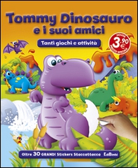 Tommy Dinosauro e i suoi amici. Con adesivi - Librerie.coop