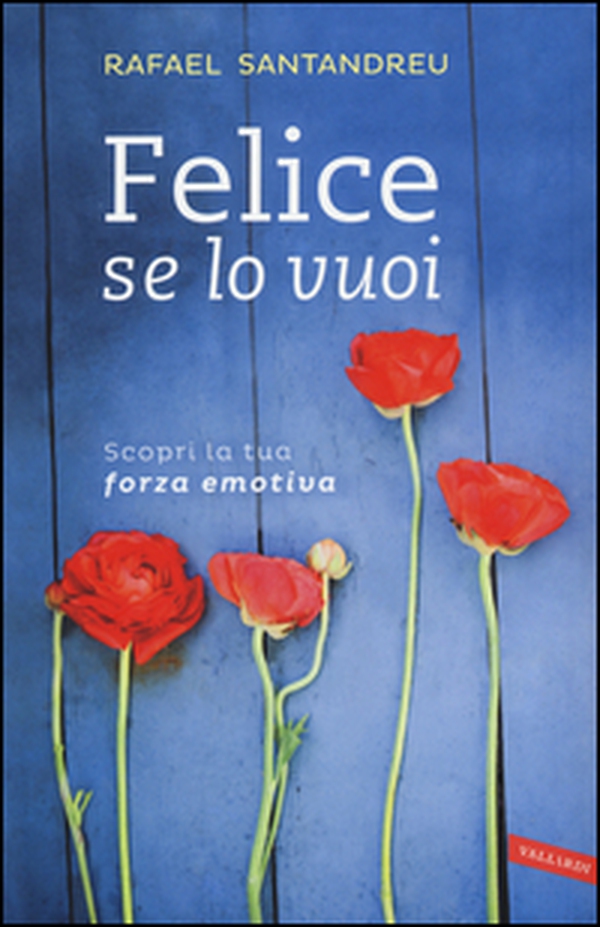 Felice se lo vuoi. Scopri la tua forza emotiva - Librerie.coop Felice se lo vuoi. Scopri la tua forza emotiva - Librerie.coop