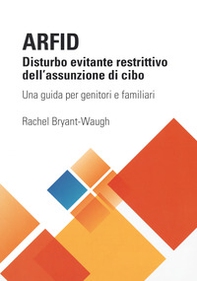 ARFID Disturbo evitante restrittivo dell'assunzione di cibo. Una guida per genitori e familiari - Librerie.coop