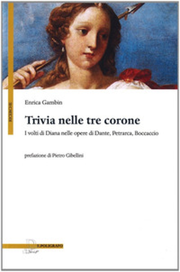 Trivia nelle tre corone. I volti di Diana nelle opere di Dante, Petrarca e Boccaccio - Librerie.coop Trivia nelle tre corone. I volti di Diana nelle opere di Dante, Petrarca e Boccaccio - Librerie.coop