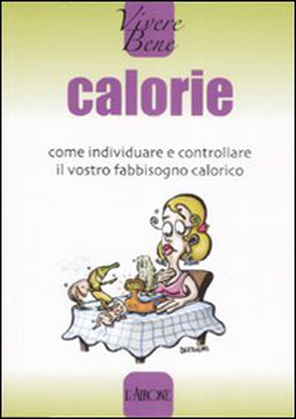Calorie. Come individuare e controllare il vostro fabbisogno calorico - Librerie.coop Calorie. Come individuare e controllare il vostro fabbisogno calorico - Librerie.coop