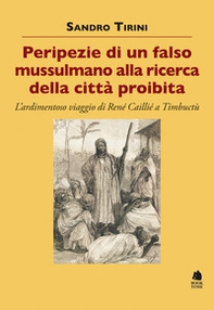 Peripezie di un falso mussulmano alla ricerca della città proibita. L'ardimentoso viaggio di René Caillié a Timbuctù - Librerie.coop Peripezie di un falso mussulmano alla ricerca della città proibita. L'ardimentoso viaggio di René Caillié a Timbuctù - Librerie.coop
