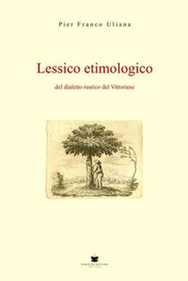 Lessico etimologico del dialetto rustico del vittoriese - Librerie.coop Lessico etimologico del dialetto rustico del vittoriese - Librerie.coop