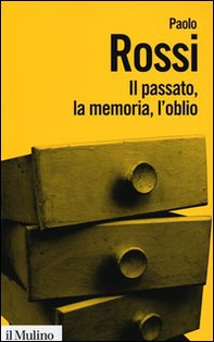 Il passato, la memoria, l'oblio. Otto saggi di storia delle idee - Librerie.coop Il passato, la memoria, l'oblio. Otto saggi di storia delle idee - Librerie.coop