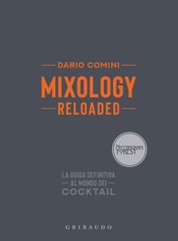 Mixology reloaded. La guida definitiva al mondo dei cocktail - Librerie.coop