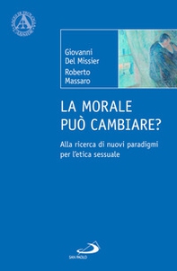 La morale può cambiare? Alla ricerca di nuovi paradigmi per l'etica sessuale - Librerie.coop
