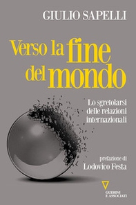 Verso la fine del mondo. Lo sgretolarsi delle relazioni internazionali - Librerie.coop