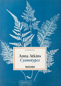 Anna Atkins. Cyanotypes. 45th Ed. Ediz. inglese, francese e tedesca - Librerie.coop