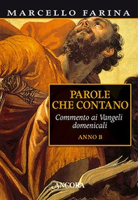 Parole che contano. Commento ai Vangeli domenicali. Anno B - Librerie.coop Parole che contano. Commento ai Vangeli domenicali. Anno B - Librerie.coop