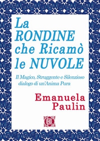 La rondine che ricamò le nuvole. Il magico, struggente e silenzioso dialogo di un'anima pura - Librerie.coop