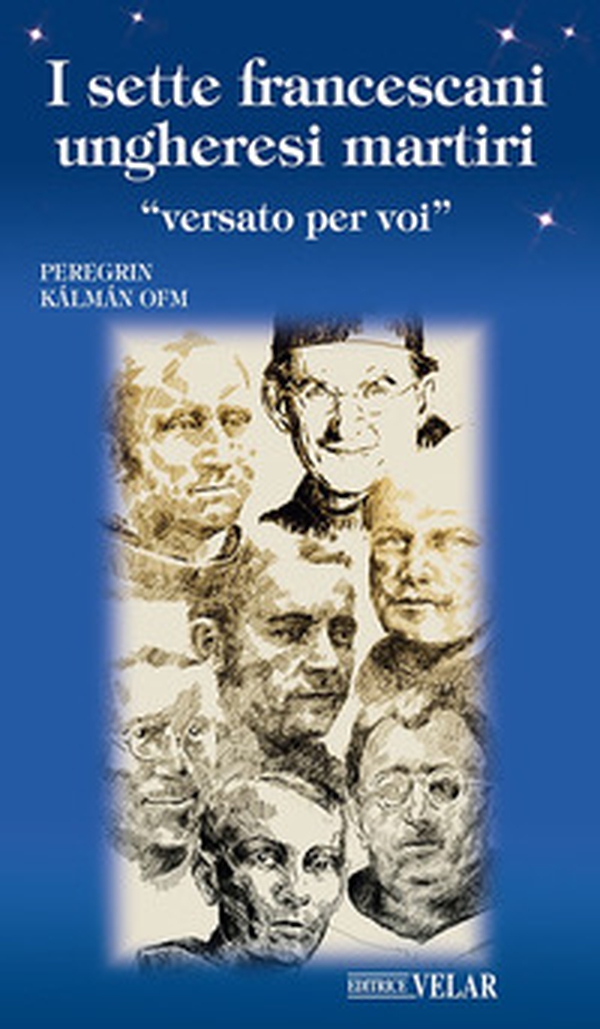 I sette francescani ungheresi martiri. «Versato per voi» - Librerie.coop I sette francescani ungheresi martiri. «Versato per voi» - Librerie.coop