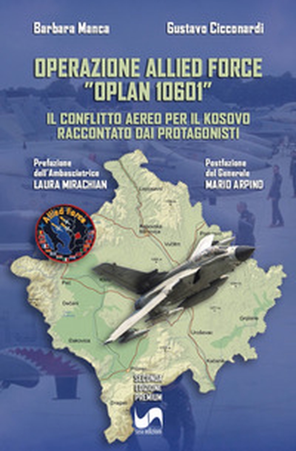 Operazione Allied Force «OPLAN 10601». Il conflitto aereo per il Kosovo raccontato dai protagonisti - Librerie.coop