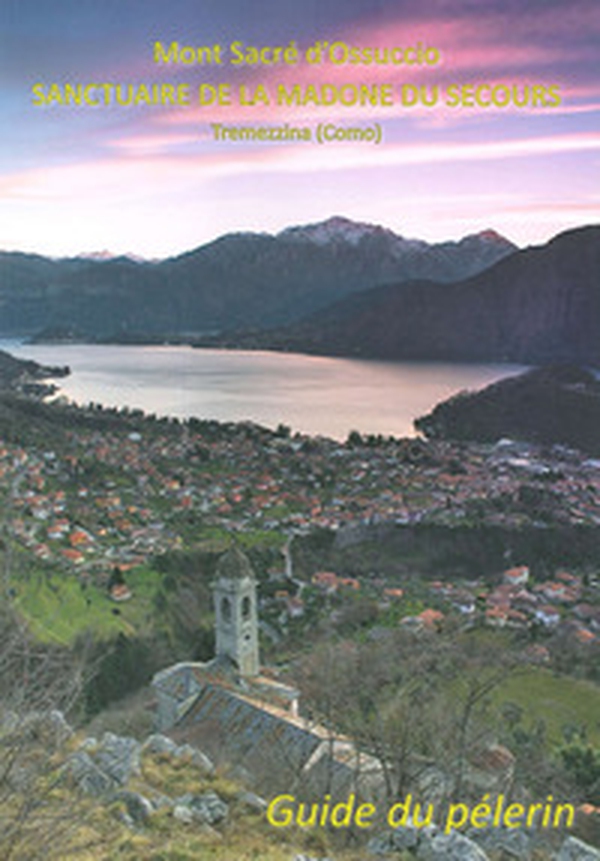 Mont sacre d'Ossuccio. Sanctuaire de la Madone du secours Tremezzina. Guide du pelerin - Librerie.coop Mont sacre d'Ossuccio. Sanctuaire de la Madone du secours Tremezzina. Guide du pelerin - Librerie.coop
