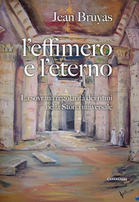 L'effimero e l'eterno. La sovrana regolarità dei ritmi nella storia universale - Librerie.coop