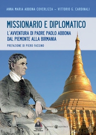Missionario e diplomatico. L'avventura di padre Paolo Abbona dal Piemonte alla Birmania - Librerie.coop
