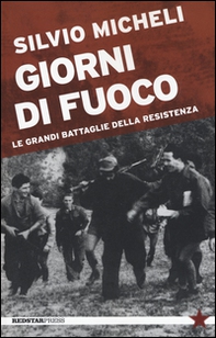 Giorni di fuoco. Le grandi battaglie della Resistenza - Librerie.coop