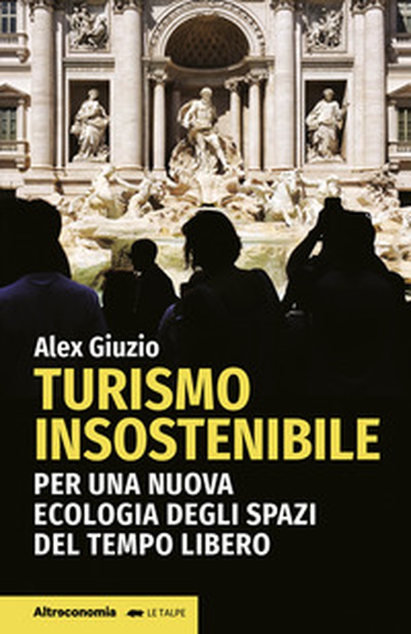 Turismo insostenibile. Per una nuova ecologia degli spazi del tempo libero - Librerie.coop Turismo insostenibile. Per una nuova ecologia degli spazi del tempo libero - Librerie.coop