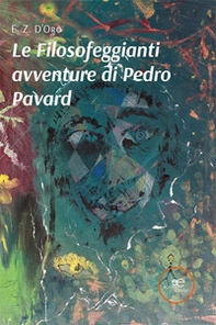 Le filosofeggianti avventure di Pedro Pavard - Librerie.coop Le filosofeggianti avventure di Pedro Pavard - Librerie.coop