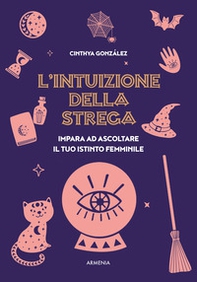 L'intuizione della strega. Impara ad ascoltare il tuo istinto femminile - Librerie.coop