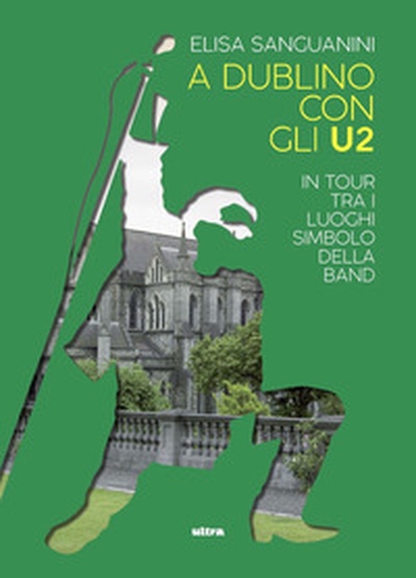 A Dublino con gli U2. In tour tra i luoghi simbolo della band - Librerie.coop A Dublino con gli U2. In tour tra i luoghi simbolo della band - Librerie.coop