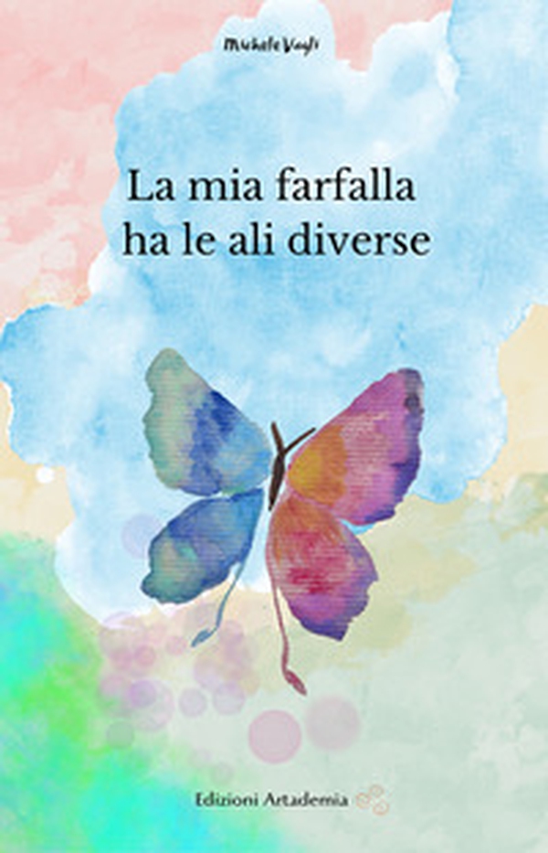 La mia farfalla ha le ali diverse - Librerie.coop La mia farfalla ha le ali diverse - Librerie.coop