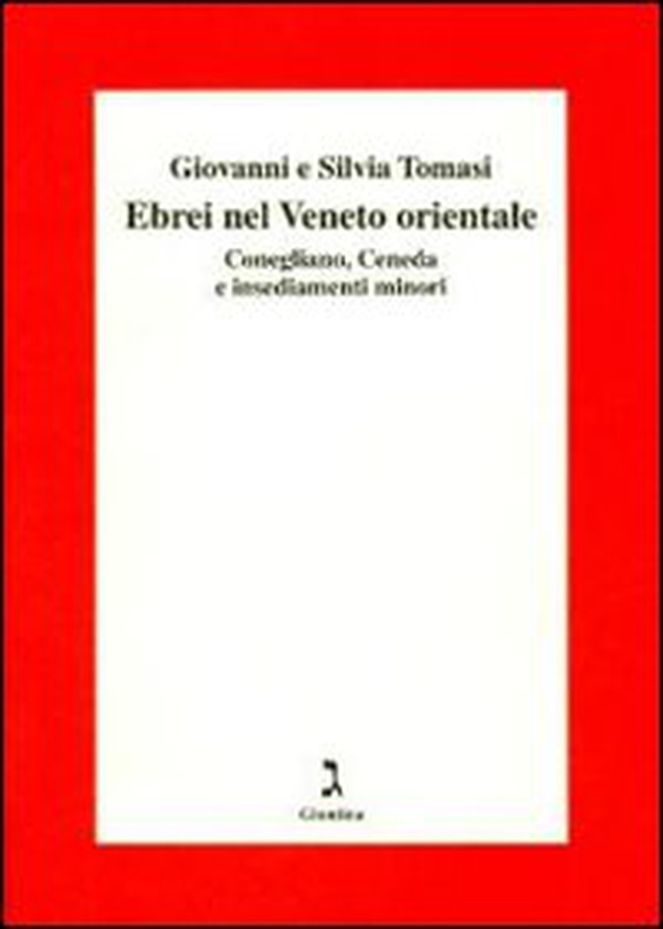 Gli ebrei del Veneto orientale. Conegliano, Ceneda e insediamenti minori - Librerie.coop Gli ebrei del Veneto orientale. Conegliano, Ceneda e insediamenti minori - Librerie.coop