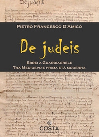 De judeis. Ebrei a Guardiagrele. Tra Medioevo e prima età moderna - Librerie.coop De judeis. Ebrei a Guardiagrele. Tra Medioevo e prima età moderna - Librerie.coop