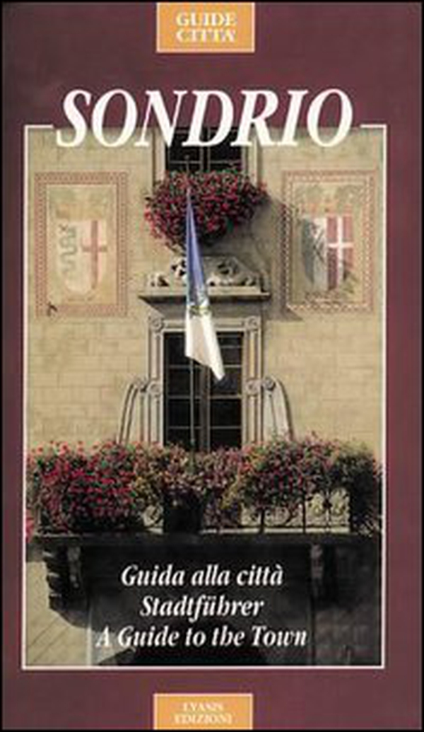 Sondrio. Guida alla città. Ediz. italiana, inglese e tedesca - Librerie.coop